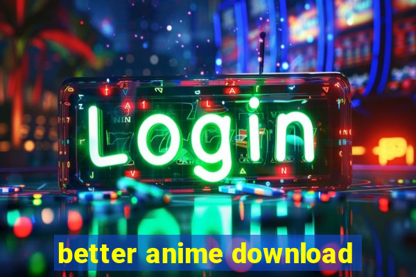 better anime download